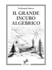 Il grande incubo algebrico. Nuova ediz.