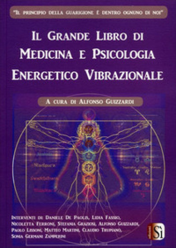 Il grande libro di medicina e psicologia energetico vibrazionale. Vol. 1