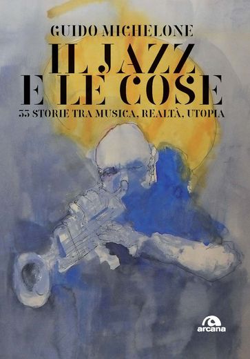 Il jazz e le cose - Guido Michelone