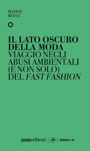 Il lato oscuro della moda. Viaggio negli abusi ambientali (e non solo) del fast fashion - Maxine Bédat