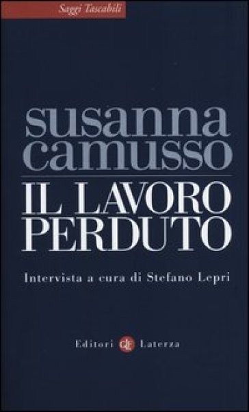 Il lavoro perduto - Susanna Camusso - Stefano Lepri