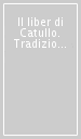 Il liber di Catullo. Tradizione, modelli e fortleben