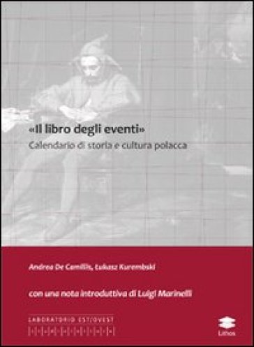 «Il libro degli eventi». Calendario di storia e cultura polacca - Andrea De Camillis - Lukasz Kurembski