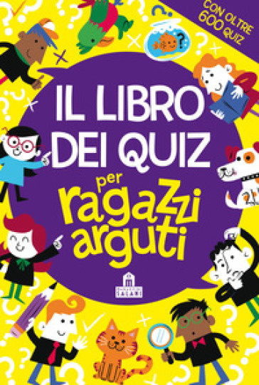 Il libro dei quiz per ragazzi arguti - Gareth Moore