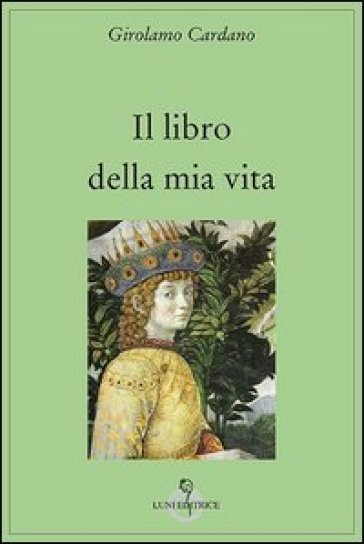 Il libro della mia vita - Girolamo Cardano