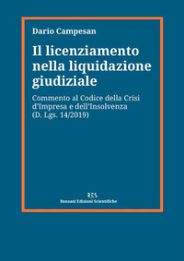 Il licenziamento nella liquidazione giudiziale. Commento al codice della crisi d'impresa e dell'insolvenza (D. Lgs. 14/2019) - Dario Campesan