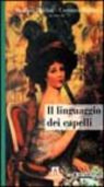 Il linguaggio dei capelli - Massimo Baldini - Costanza Baldini