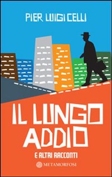 Il lungo addio e altri racconti - Pier Luigi Celli