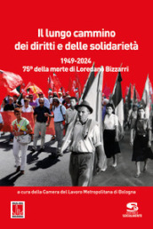 Il lungo cammino dei diritti e delle solidarietà. 1949-2024. 75° della morte di Loredano Bizzarri