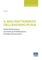 Il maltrattamento dell anziano in RSA. Analisi del fenomeno, strumenti per l individuazione, strategie di prevenzione