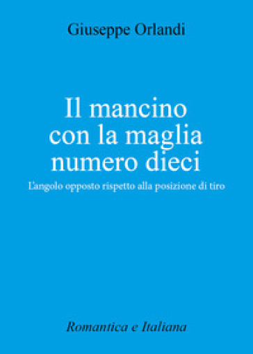 Il mancino con la maglia numero 10. L'angolo opposto rispetto alla posizione di tiro - Giuseppe Orlandi