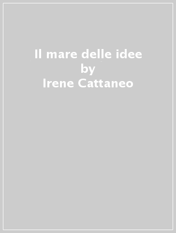 Il mare delle idee - Irene Cattaneo