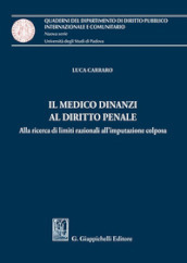 Il medico dinanzi al diritto penale. Alla ricerca di limiti razionali all imputazione colposa