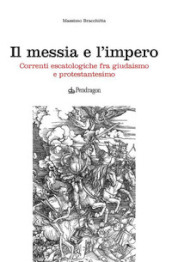 Il messia e l impero. Correnti escatologiche fra giudaismo e protestantesimo