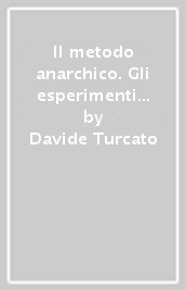 Il metodo anarchico. Gli esperimenti di Errico Malatesta con la rivoluzione (1889-1900)