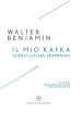 Il mio Kafka. Scritti, lettere, frammenti (1927-1939)