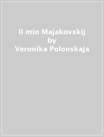 Il mio Majakovskij - Veronika Polonskaja