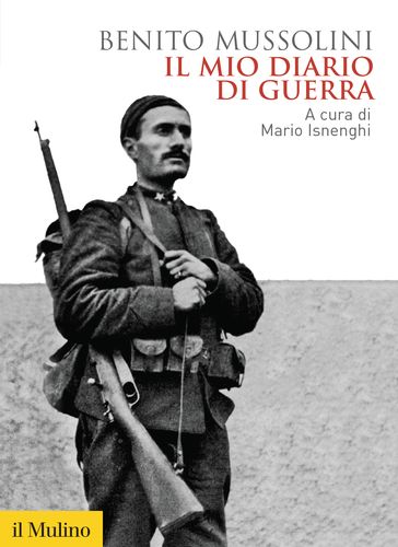 Il mio diario di guerra - Benito Mussolini