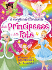 Il mio grande libro stickers delle principesse e delle fate. Ediz. illustrata