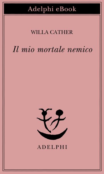 Il mio mortale nemico - Willa Cather