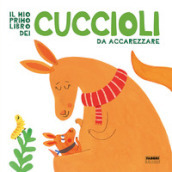 Il mio primo libro dei cuccioli da accarezzare. Ediz. a colori