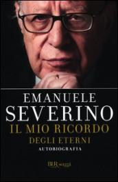 Il mio ricordo degli eterni. Autobiografia