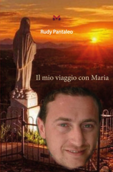 Il mio viaggio con Maria - Rudy Pantaleo