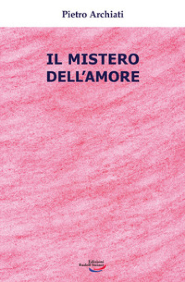 Il mistero dell'amore - Pietro Archiati