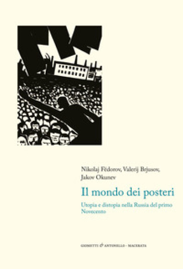 Il mondo dei posteri. Utopia e distopia nella Russia del primo Novecento - Nikolaj Fedorov - Valerij Brjusov - Jakov Okunev