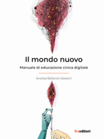 Il mondo nuovo. Manuale di educazione civica digitale - Andrea Bellandi Saladini