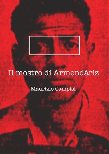 Il mostro di Armendáriz. - Maurizio Campisi