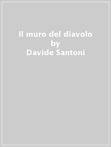 Il muro del diavolo - Davide Santoni