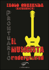 Il musicista underground. Prontuario