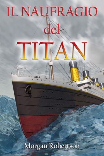 Il naufragio del Titan - Cristiano De Liberato - Morgan Robertson