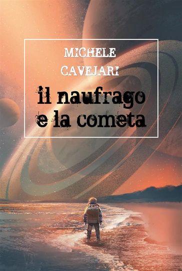 Il naufrago e la cometa - Michele Cavejari