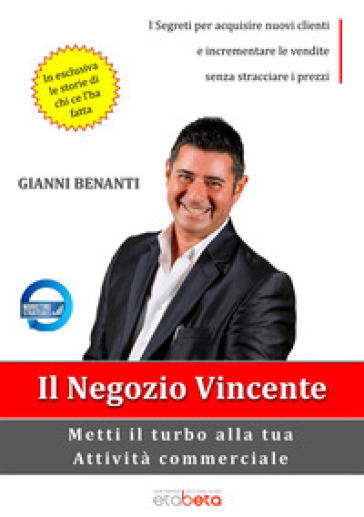 Il negozio vincente. Metti il turbo alla tua attività commerciale - Gianni Benanti