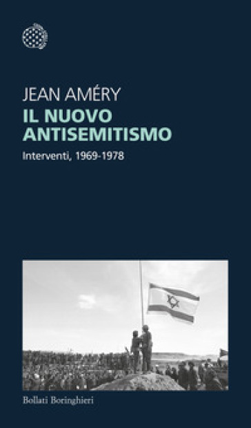 Il nuovo antisemitismo. Interventi, 1969-1978 - Jean Améry