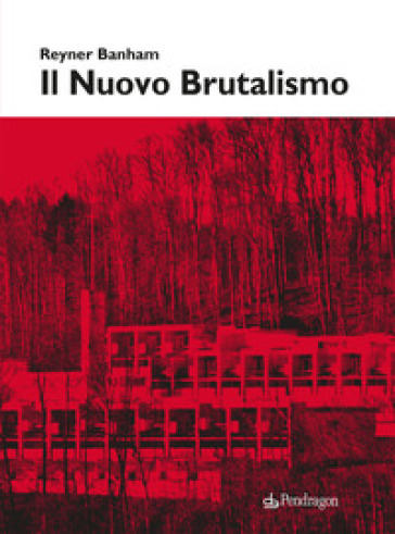 Il nuovo brutalismo. Ediz. illustrata - Reyner Banham