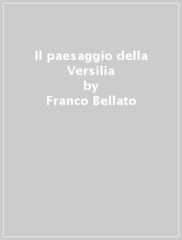 Il paesaggio della Versilia - Franco Bellato - Mario Tobino - Andrea Emiliani