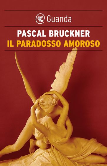 Il paradosso amoroso - Pascal Bruckner