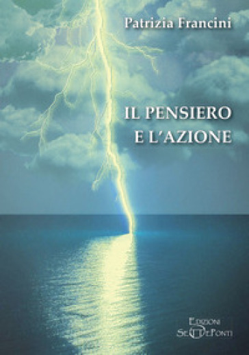 Il pensiero e l'azione - Patrizia Francini