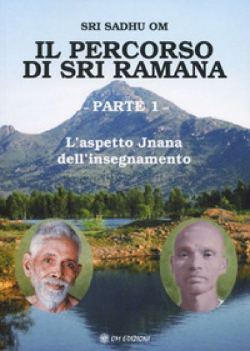 Il percorso di Sri Ramana. Vol. 1: L' aspetto Jnana dell'insegnamento - Sri Sadhu Om