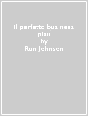 Il perfetto business plan - Ron Johnson