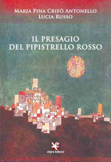 Il presagio del pipistrello rosso - Maria Pina Crifò Antonello - Lucia Russo