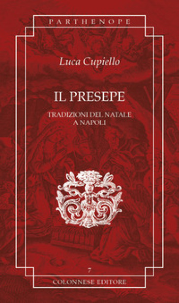 Il presepe. Tradizioni del Natale a Napoli - Luca Cupiello