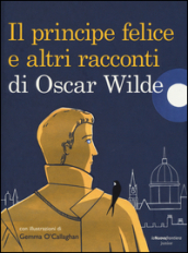 Il principe felice e altri racconti di Oscar Wilde. Ediz. illustrata