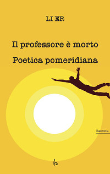 Il professore è morto. Poetica pomeridiana - Li Er