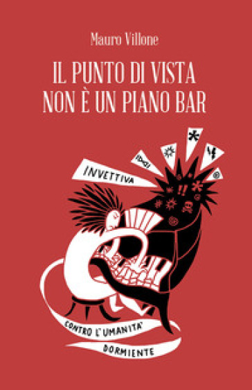 Il punto di vista non è un piano bar. Invettiva contro l'umanità dormiente - Mauro Villone