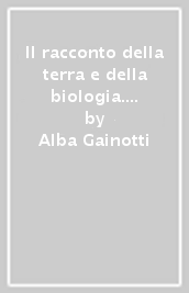 Il racconto della terra e della biologia. Per le Scuole superiori. Vol. 2