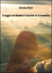 Il raggio che illuminò l oscurità di Annamaria